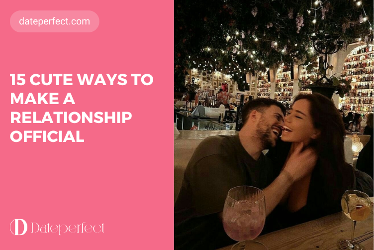 15 Cute Ways To Make A Relationship Official