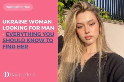 Ukraine Woman Looking for Man: Everything You Should Know to Find Her