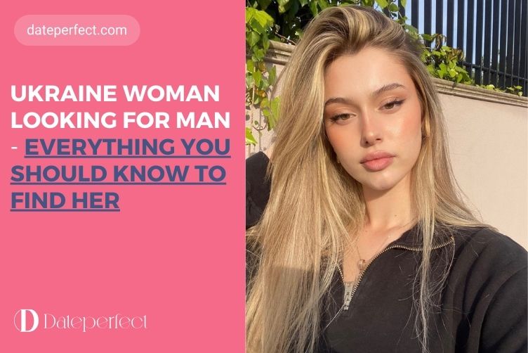Ukraine Woman Looking for Man: Everything You Should Know to Find Her
